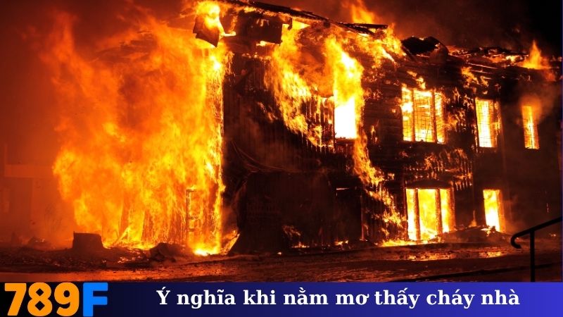 Ý nghĩa khi nằm mơ thấy cháy nhà