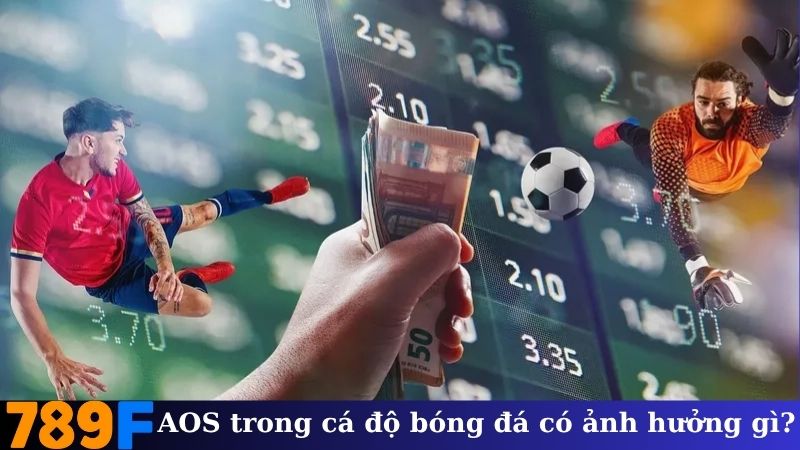 AOS trong cá độ bóng đá có ảnh hưởng gì?