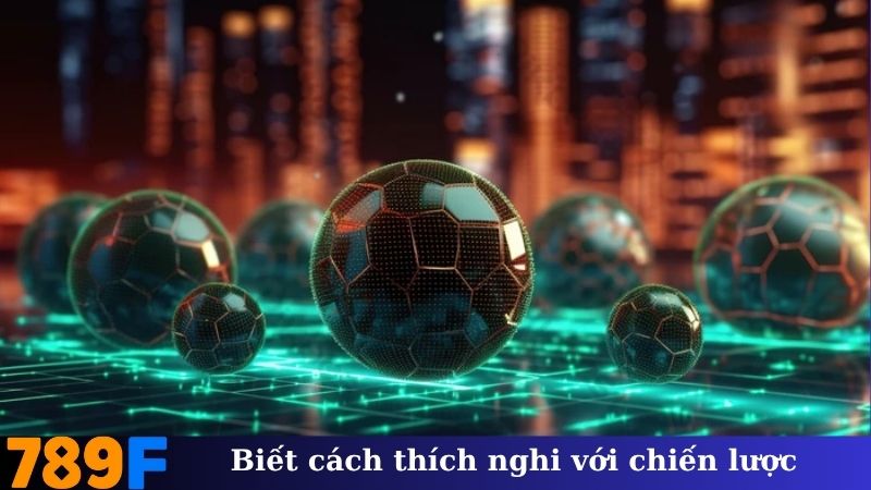Biết cách thích nghi với chiến lược