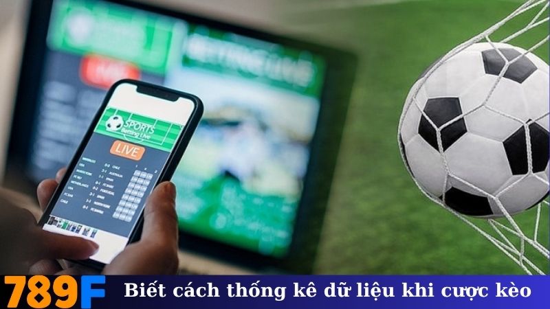Biết cách thống kê dữ liệu khi cược kèo