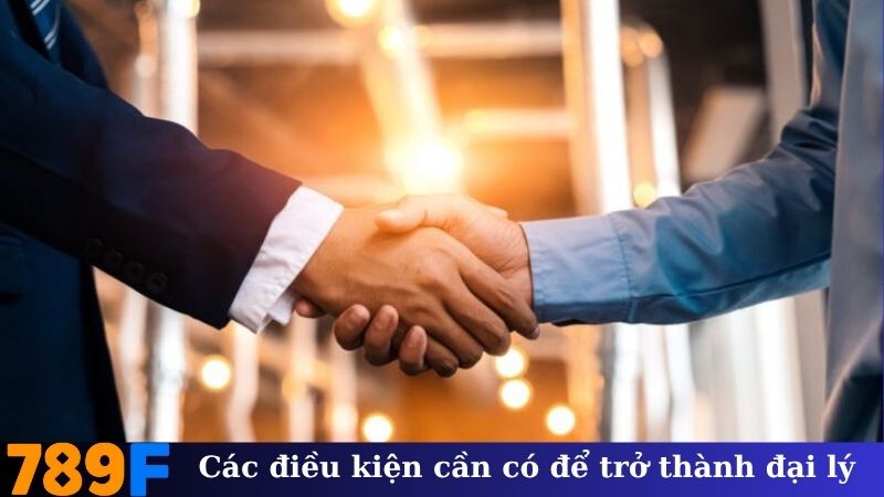 Các điều kiện cần có để trở thành đại lý