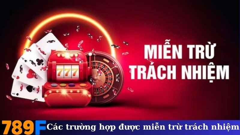 Các trường hợp được miễn trừ trách nhiệm