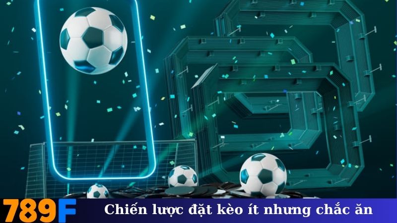 Chiến Lược Đặt Kèo Ít Nhưng Chắc Ăn