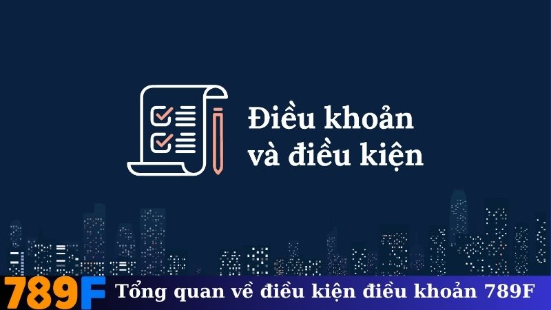 Tổng quan về điều kiện điều khoản 789F